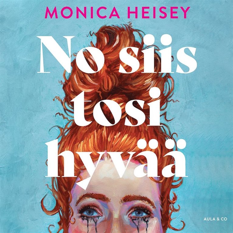 Monica Heisey - No siis tosi hyvää, Ljudbok
