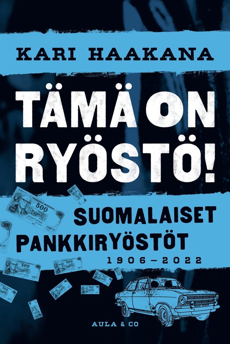 Kari Haakana - Suomalaiset pankkiryöstöt 1906-2022 : tämä on ryöstö!, E-bok