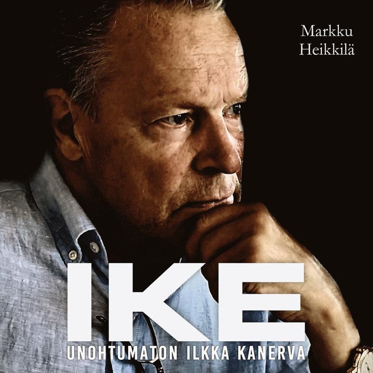 Markku Heikkilä - IKE - Unohtumaton Ilkka Kanerva, Ljudbok