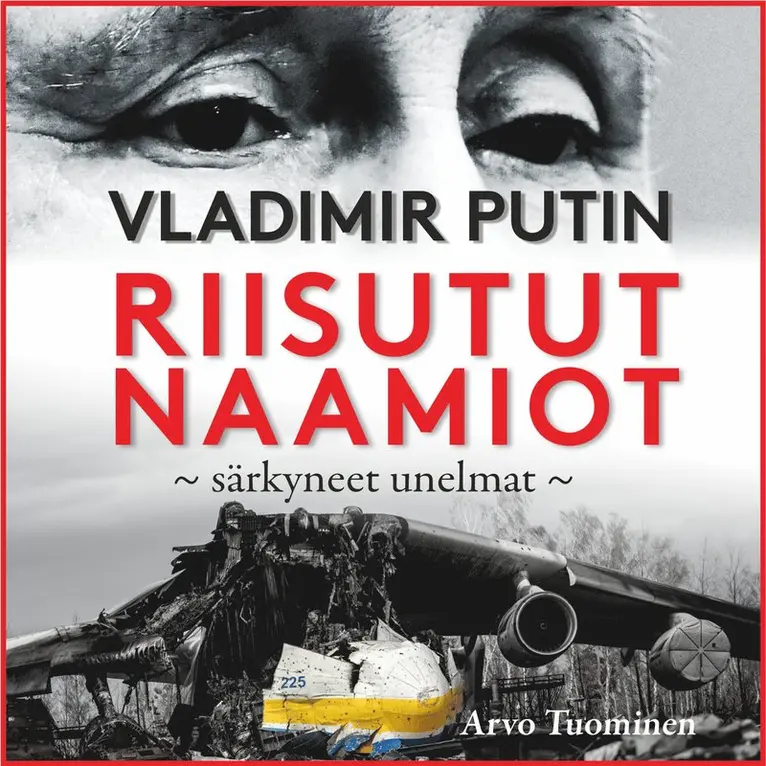 Arvo Tuominen - Vladimir Putin - Riisutut naamiot, särkyneet unelmat, Ljudbok. Tillgänglighet: Lägg i varukorg