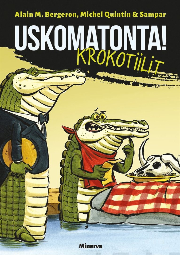 Michel Quintin, Alain M. Bergeron - Uskomatonta! Krokotiilit, E-bok
