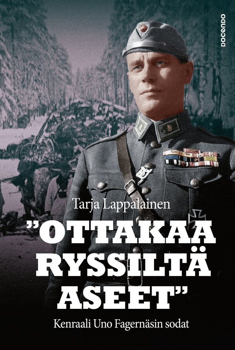 Tarja Lappalainen - "Ottakaa ryssiltä aseet" – Kenraali Uno Fagernäsin sodat, E-bok