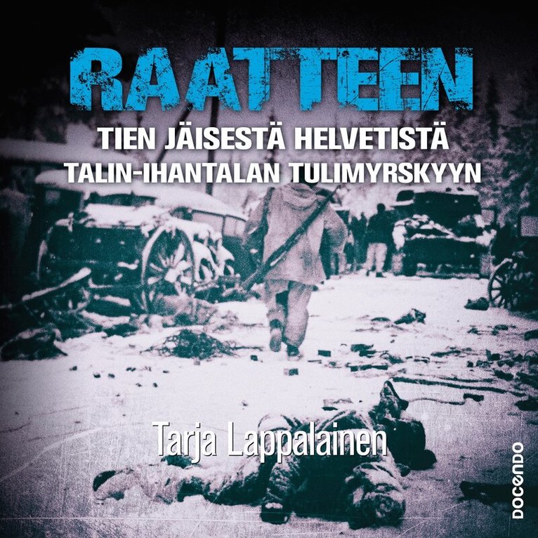 Tarja Lappalainen - Raatteen tien jäisestä helvetistä Talin–Ihantalan tulimyrskyyn, Ljudbok