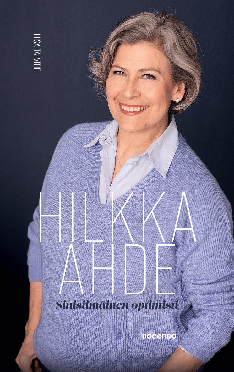Liisa Talvitie - Hilkka Ahde, sinisilmäinen optimisti, E-bok