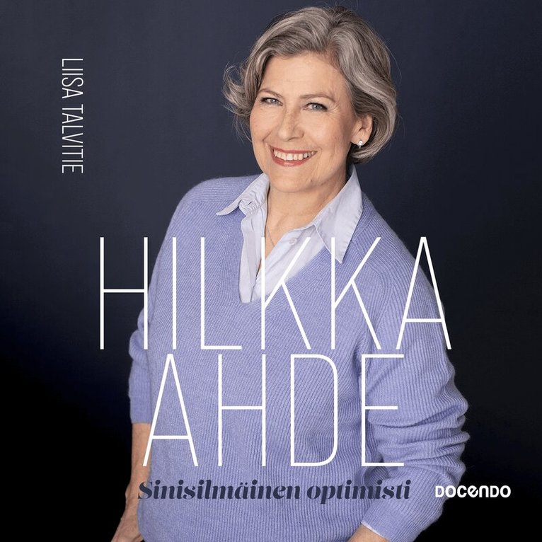 Liisa Talvitie - Hilkka Ahde, sinisilmäinen optimisti, Ljudbok
