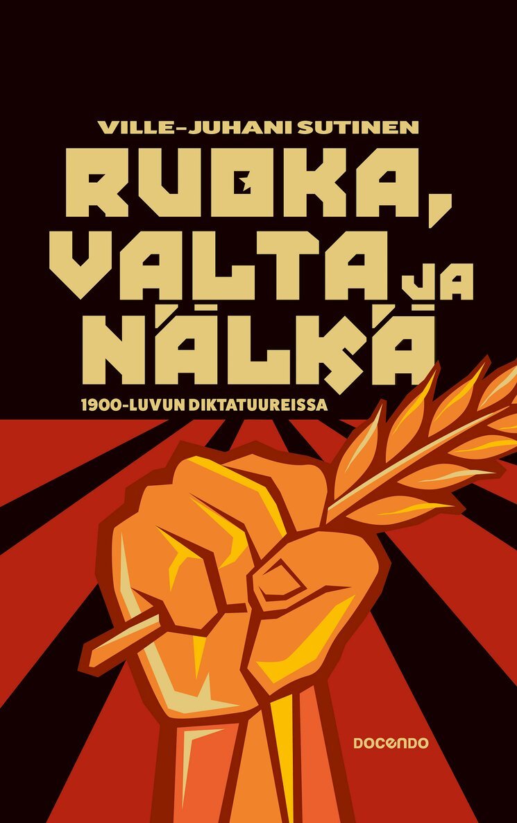 Ville-Juhani Sutinen - Ruoka, valta ja nälkä 1900-luvun diktatuureissa, E-bok