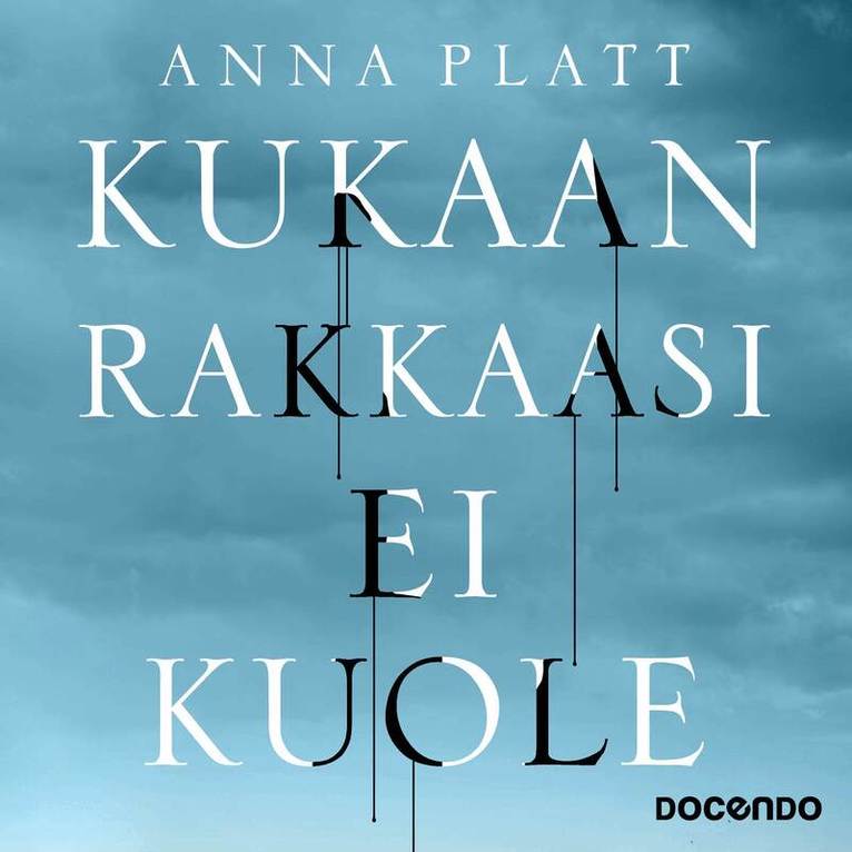 Anna Platt - Kukaan rakkaasi ei kuole, Ljudbok