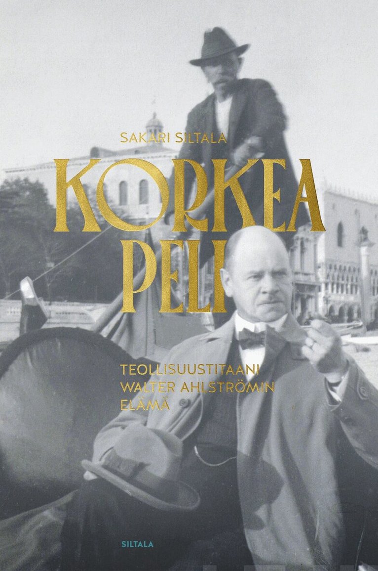 Sakari Siltala - Korkea peli - Teollisuustitaani Walter Ahlströmin elämä, E-bok