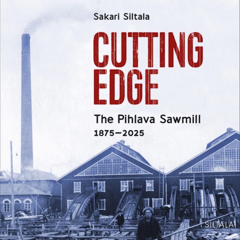 Sakari Siltala - Cutting Edge. The Pihlava Sawmill 1875-2025, Ljudbok. Tillgänglighet: Lägg i varukorg