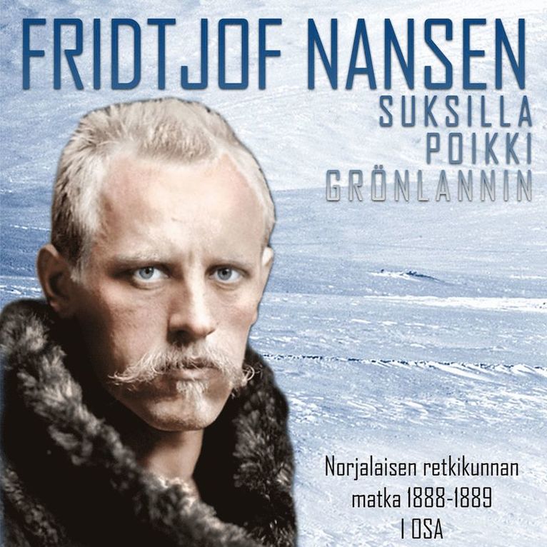 Fridtjof Nansen - Suksilla poikki Grönlannin – Norjalaisen retkikunnan matka 1888–1889 I osa, Ljudbok