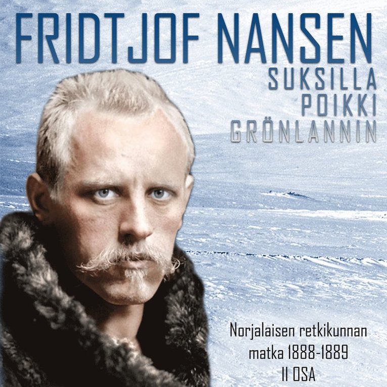 Fridtjof Nansen - Suksilla poikki Grönlannin – Norjalaisen retkikunnan matka 1888–1889 II osa, Ljudbok
