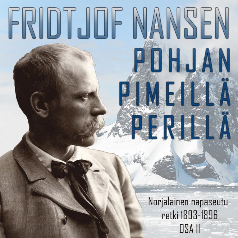 Fridtjof Nansen - Pohjan pimeillä perillä. Norjalainen Napaseuturetki 1893—1896. Osa 2., Ljudbok