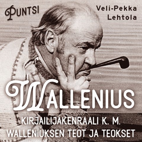 Veli-Pekka Lehtola - Wallenius. Kirjailijakenraali K. M. Walleniuksen teot ja teokset., Ljudbok