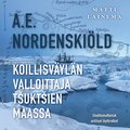 A. E. Nordenski�ld : Koillisv�yl�n valloittaja t?ukt?ien maassa