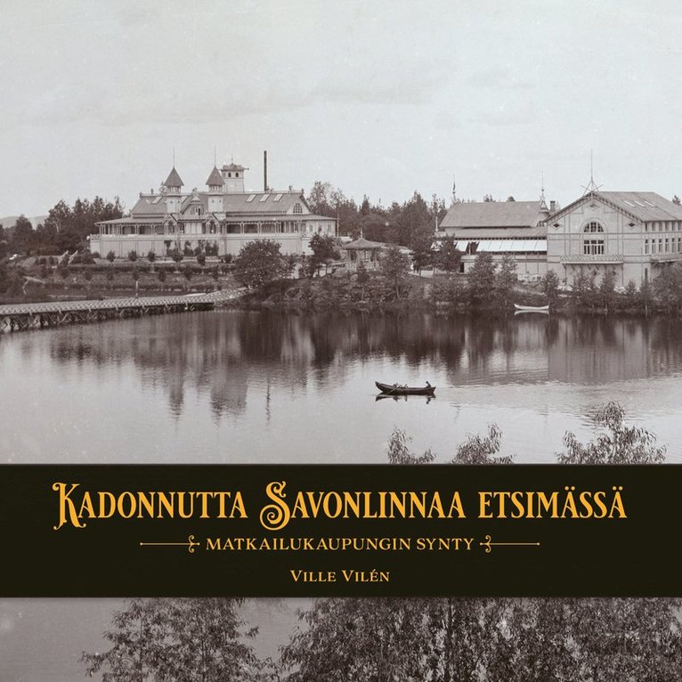 Ville Vilen, Heikki Savolainen - Kadonnutta Savonlinnaa etsimässä, Ljudbok