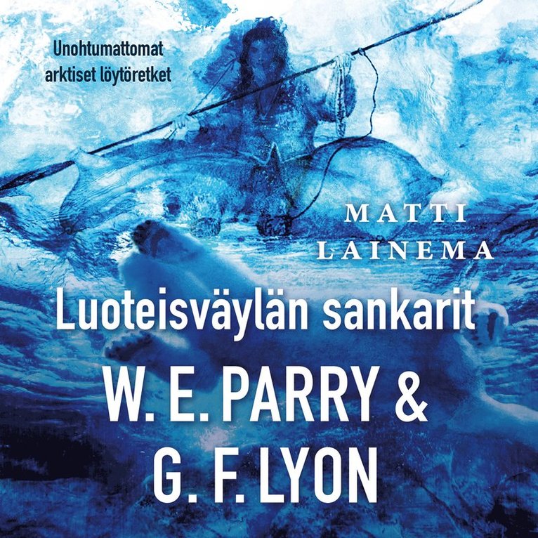 Matti Lainema - Luoteisväylän sankarit W.E.Parry & G.F. Lyon, Ljudbok