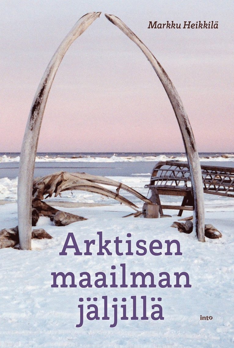 Markku Heikkilä - Arktisen maailman jäljillä, E-bok