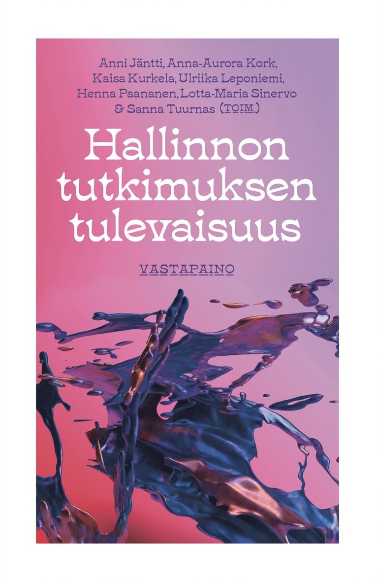 Anni Jäntti, Anna-Aurora Kork, Kaisa Kurkela, Ulriika Leponiemi, Henna Paananen, Lotta-Maria Sinervo, Sanna Tuurnas - Hallinnon tutkimuksen tulevaisuus, E-bok