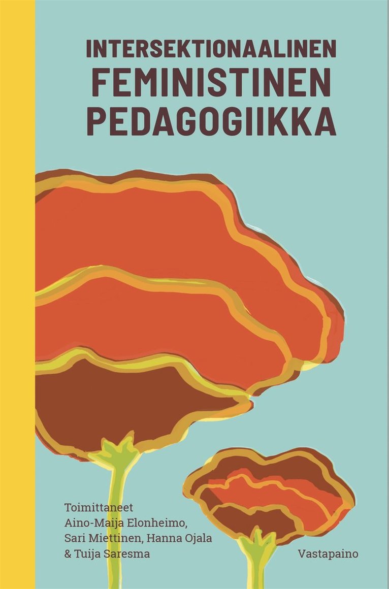 Tuija Saresma, Sari Miettinen, Aino-Maija Elonheimo, Hanna Ojala - Intersektionaalinen feministinen pedagogiikka, E-bok