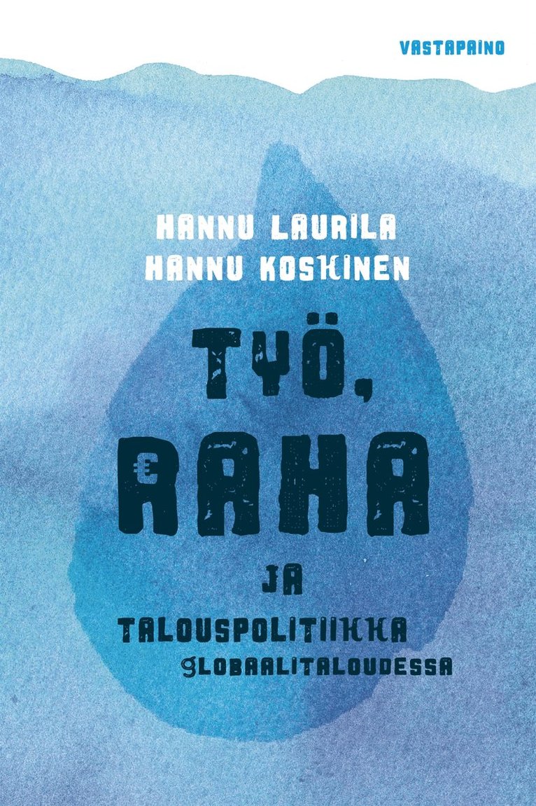 Hannu Laurila, Hannu Koskinen - Työ, raha ja talouspolitiikka globaalitaloudessa, E-bok