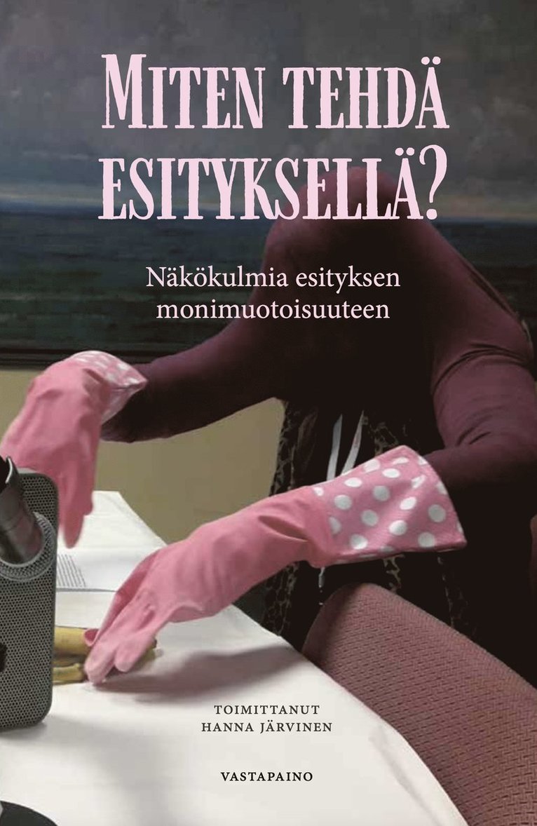 Hanna Järvinen - Miten tehdä esityksellä?, E-bok