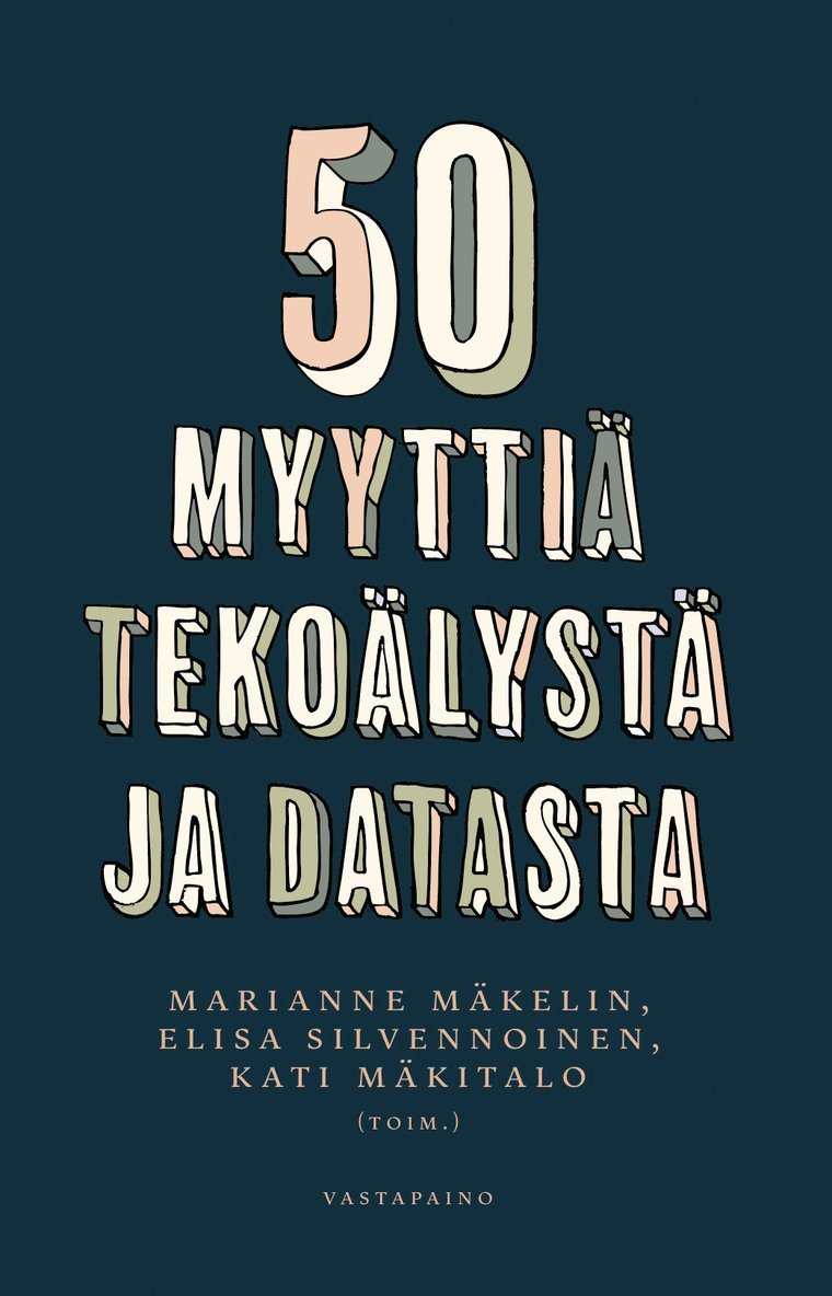 Kati Mäkitalo, Marianne Mäkelin, Elisa Silvennoinen - 50 myyttiä tekoälystä ja datasta, E-bok