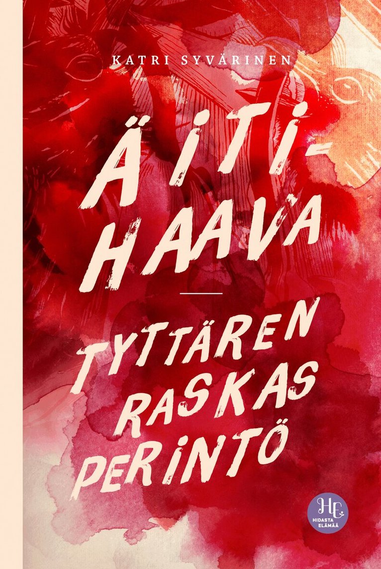 Katri Syvärinen - Äitihaava – tyttären raskas perintö, E-bok