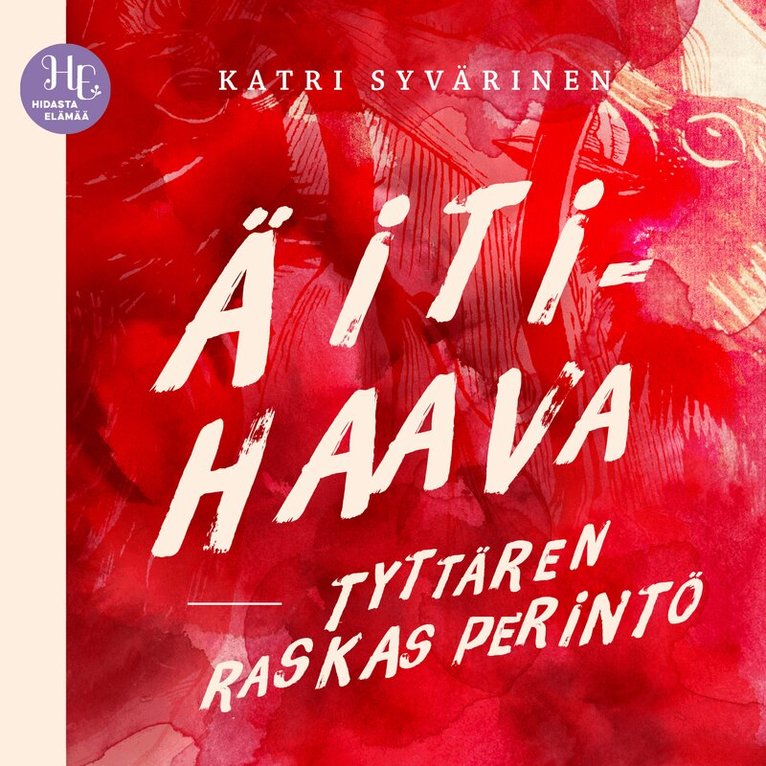 Katri Syvärinen - Äitihaava – tyttären raskas perintö, Ljudbok