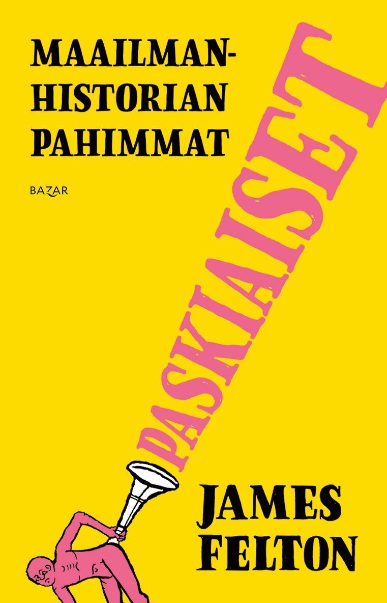 James Felton - Maailmanhistorian pahimmat paskiaiset, E-bok
