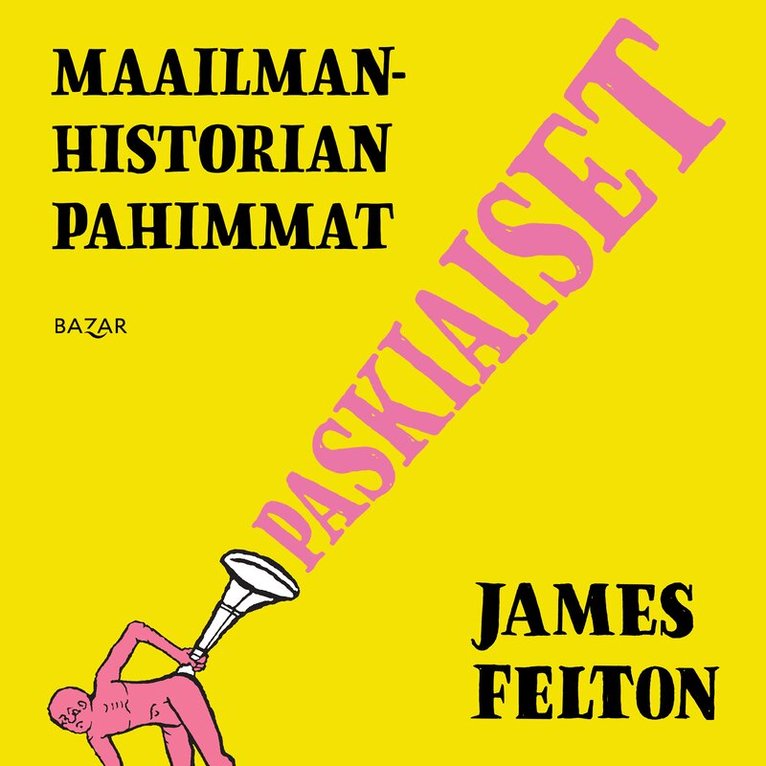 James Felton - Maailmanhistorian pahimmat paskiaiset, Ljudbok