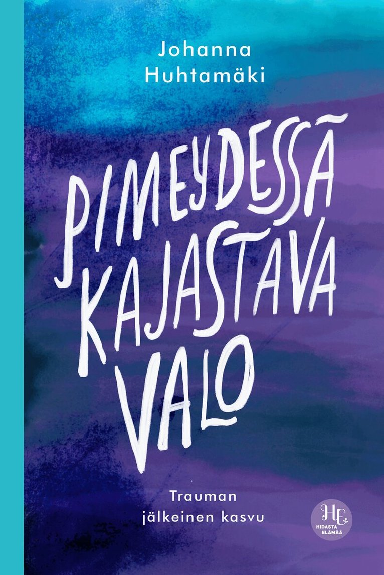 Johanna Huhtamäki - Pimeydessä kajastava valo, E-bok
