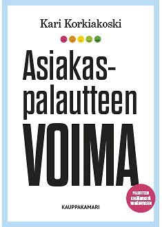 Kari Korkiakoski - Asiakaspalautteen voima, E-bok
