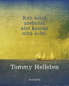 Tommy Hellsten - Kun uskot unelmiisi, alat kasvaa niitä kohti, E-bok