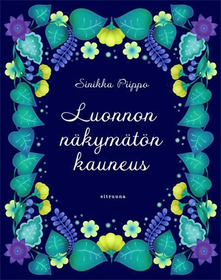 Sinikka Piippo - Luonnon näkymätön kauneus, E-bok