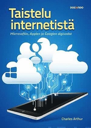 Charles Arthur - Taistelu internetistä - Microsoftin, Applen ja Googlen digisodat, E-bok