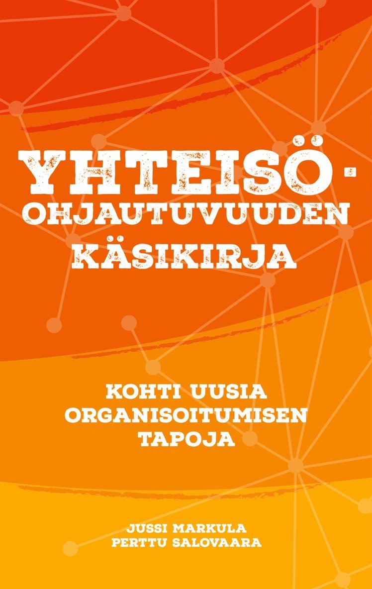 Jussi Markula, Perttu Salovaara, Metanoia Instituutti - YHTEISÖOHJAUTUVUUDEN KÄSIKIRJA: Kohti uusia organisoitumisen tapoja, E-bok