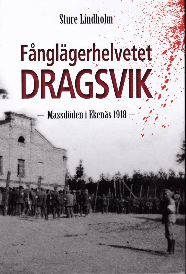 Sture Lindholm - Fånglägerhelvetet Dragsvik : massdöden i Ekenäs 1918, Inbunden