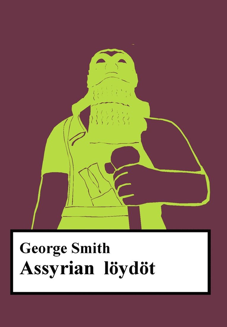 George Smith, Pekka Mansikka - Assyrian löydöt E-kirja, E-bok
