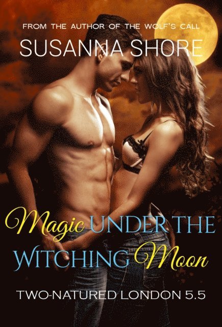 Susanna Shore - Magic Under the Witching Moon. Two-Natured London 5.5., E-bok