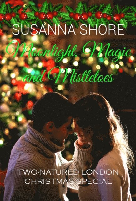 Susanna Shore - Moonlight, Magic and Mistletoes. Two-Natured London 5.6., E-bok