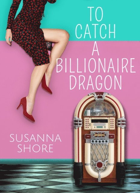 Susanna Shore - To Catch a Billionaire Dragon, E-bok
