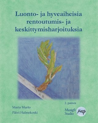 Maria Murto, Päivi Halmekoski, Musigfi Studio - Luonto- ja hyveaiheisia rentoutumis- ja keskittymisharjoituksia, Häftad