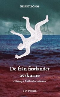 e-Bok De från fastlandet avskurne  Göteborg i 1600 talets strömmar