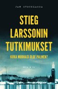 Stieg Larssonin tutkimukset ? Kuka murhasi Olof Palmen?