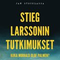 Stieg Larssonin tutkimukset ? Kuka murhasi Olof Palmen?