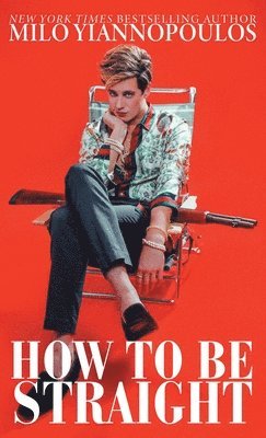 Milo Yiannopoulos - How to Be Straight, Häftad