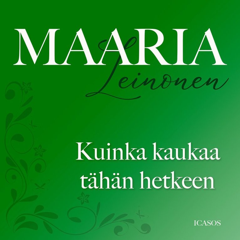 Maaria Leinonen - Kuinka kaukaa tähän hetkeen, Ljudbok