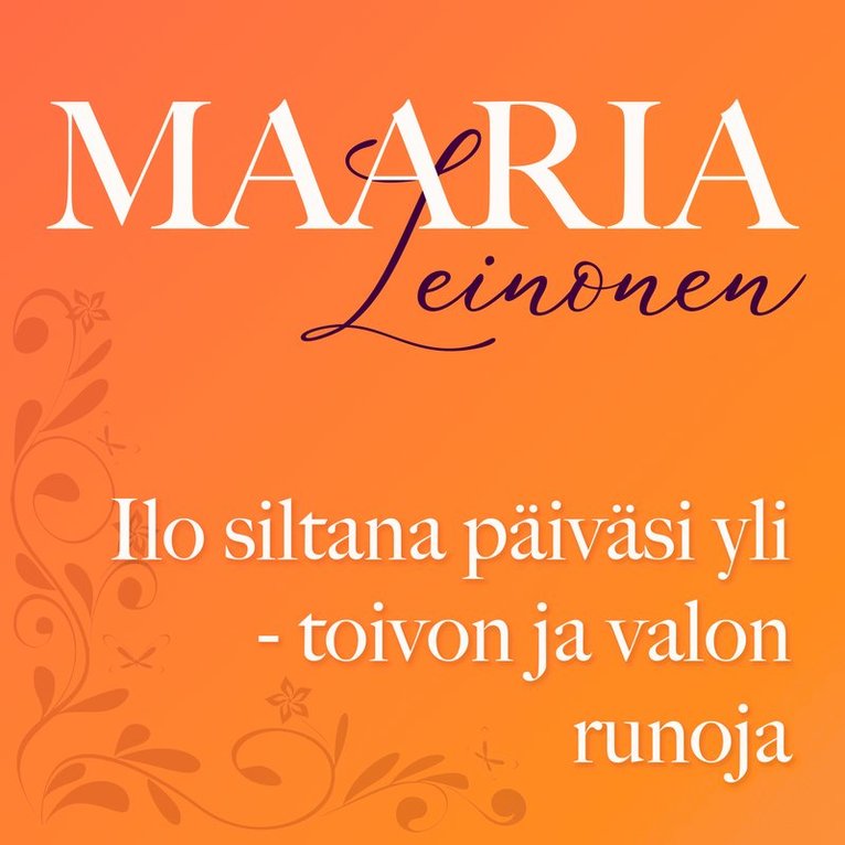 Maaria Leinonen - Ilo siltana päiväsi yli - toivon ja valon runoja, Ljudbok