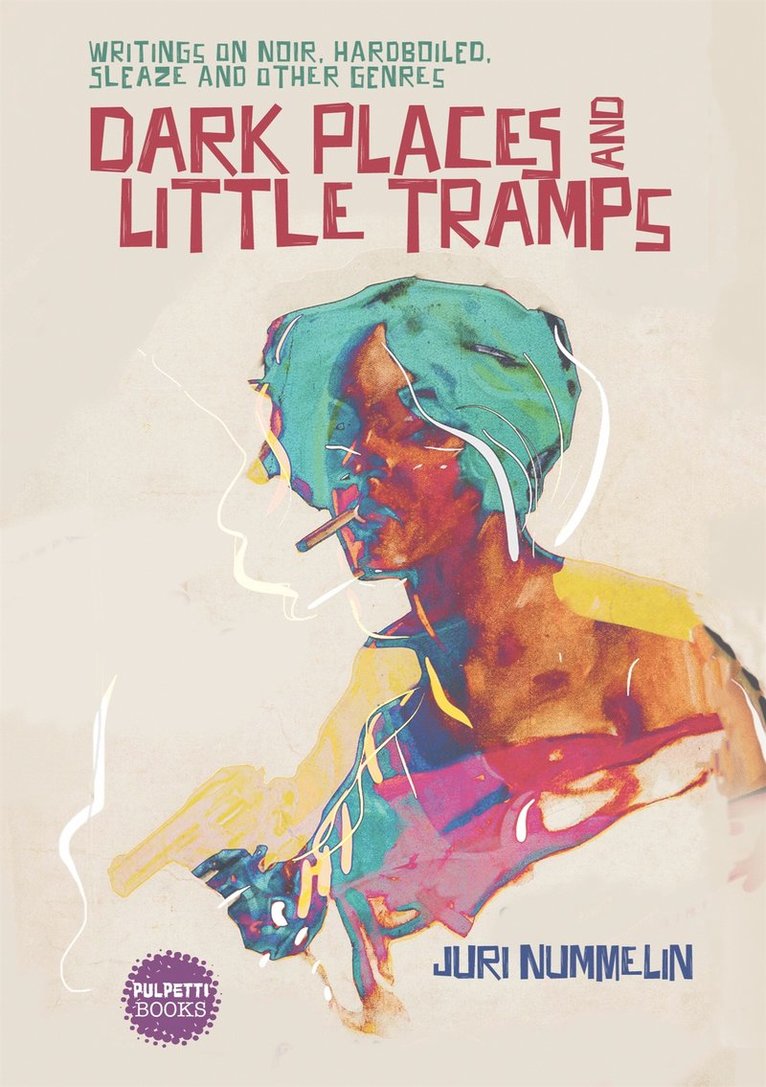 Juri Nummelin - Dark Places and Little Tramps: Writings on noir, hardboiled, sleaze and other genres, E-bok