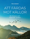 Att f�rdas mot k�llor : en livsresa som �ppnade v�rlden
